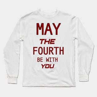 may the 4th be with you Long Sleeve T-Shirt